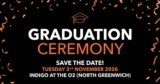 Graduation Day Tuesday 3rd Nov 2026 at the O2