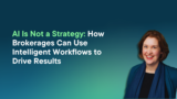 AI Is Not a Strategy: How Brokerages Can Use Intelligent Workflows to Drive Results
