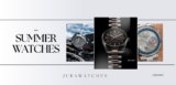 6 Watches Guaranteed To Take You Through Summer 2025 and Beyond | News