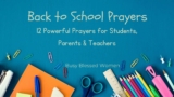 Back to School Prayers- 12 Powerful Prayers for Students, Parents, & Teachers
