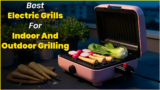 Best Electric Grills For Indoor And Outdoor Grilling2026