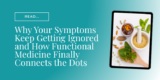 Why Your Symptoms Keep Getting Ignored and How Functional Medicine Finally Connects the Dots