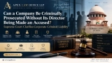 Can a Company Be Criminally Prosecuted Without Its Director Being Made an Accused? Supreme Court Clarifies Corporate Criminal Liability | Apex Law Office LLP: Appellate Lawyers