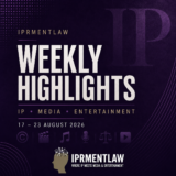 IPRMENTLAW WEEKLY HIGHLIGHTS (AUG 17-23, 2026)