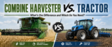 Combine Harvester vs. Tractor: What’s the Difference and Which Do You Need?