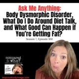 Body Dysmorphic Disorder, Diet Talk, and What Good Can Come from Getting Fat?