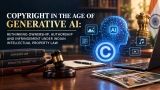 Copyright in the Age of Generative AI: Indian Law Explained!