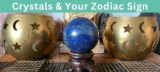 Crystals for Your ZODIAC SIGN: Do You Really Have to Follow Astrology to Choose Crystals?
