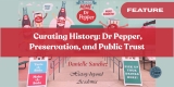 Curating History: Dr Pepper, Preservation, and Public Trust