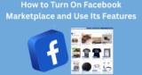 How to Turn On Facebook Marketplace and Use Its Features