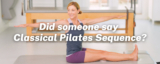 Did someone say Classical Pilates Sequence?