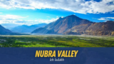 Nubra Valley Leh Ladakh: Complete Travel Guide,