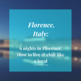 6 nights in Florence – how to live and chill like a local –