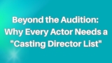 Why Every Actor Needs a “Casting Director List”