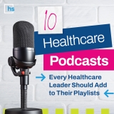 10 Healthcare Podcasts Every Healthcare Leader Should Hear