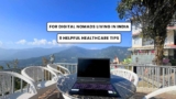 9 Helpful Healthcare Tips For Digital Nomads In India
