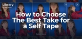 How to Choose the Best Take for a Self Tape Audition