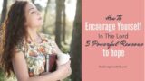 5 Powerful Reasons To Hope