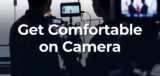 How to Get More Comfortable on Camera