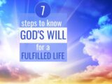7 Powerful Steps For How To Know God’s Will For A Fulfilled Life
