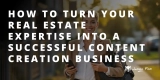 How Real Estate Agents Can Turn Their Expertise Into a Profitable Content Business