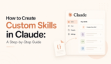 How to Build and Use Custom Skills in Claude