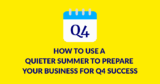 How to use a quieter summer to prepare your business for Q4 success