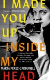 I Made You Up Inside My Head by Marta Pérez-Carbonell (transl. Rosalind Harvey): What’s real and what’s not