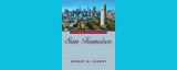 A Short History of San Francisco: An Excerpt from Robert Cherny’s New Book