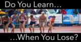 Do You Learn When You Lose?