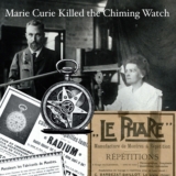 Blame Marie Curie For the Loss of the Chiming Watch