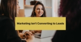 Why Your Marketing Isn’t Converting to Leads (And It’s Not Visibility) – EC Marketing Agency