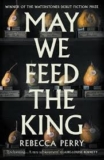 May We Feed the King by Rebecca Perry — Lonesome Reader