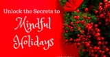 How to Unlock the Secrets to Mindful Holidays