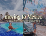 Moving to Mexico: a guide from someone who actually did it
