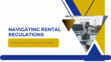 Navigating Rental Regulations: A Property Manager’s Guide