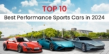 Top 10 Best Performance Sports Cars in 2024 –