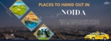 Top 7 Places to Hang Out in Noida