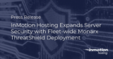 InMotion Hosting Expands Server Security with Fleet-wide Monarx ThreatShield Deployment