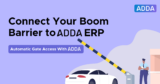 Boom Barrier Integration with ADDA ERP for Automatic Gate Access