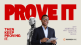 Prove it. Keep Proving it.