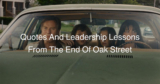 Quotes And Leadership Lessons From The End Of Oak Street