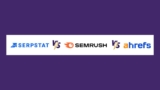 Semrush vs Serpstat vs Ahrefs: Which Is Better?