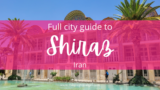 All About Shiraz – A Full Travel Guide To Iran’s City Of Gardens And Poets