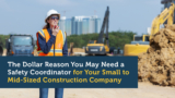 Why Construction Companies Need a Safety Coordinator