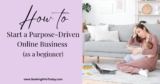 How To Start A Purpose-Driven Online Business As A Beginner