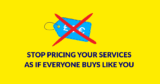 Stop pricing your services as if everyone buys like you