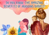 Do You Know The Amazing Benefits of Hugging Babies?