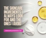 The Skincare Ingredients I Always Look For And The Ones I Avoid