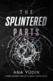 The Splintered Parts by Ana Yudin – Likely Story